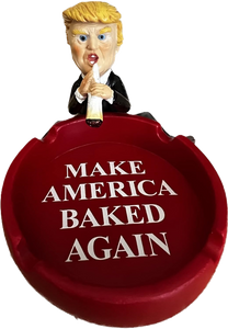 Make America Baked Again - Trump Ashtray